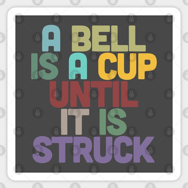 A Bell Is A Cup Until It Is Struck Sticker by DankFutura